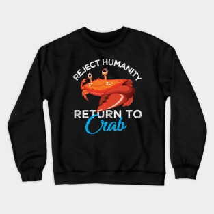 Reject Humanity Return to Crab Evolve Embrace Crab Crewneck Sweatshirt